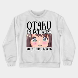 Manga Cosplay Anime Merch - Otaku I'm Not Weird Anime You're Just Boring Crewneck Sweatshirt